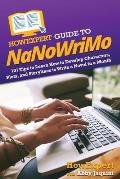 HowExpert Guide to NaNoWriMo: 101 Tips to Learn How to Develop Characters, Plots, and Storylines to Write a Novel in a Month