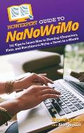 HowExpert Guide to NaNoWriMo: 101 Tips to Learn How to Develop Characters, Plots, and Storylines to Write a Novel in a Month