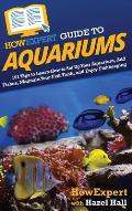 HowExpert Guide to Aquariums: 101 Tips to Learn How to Set Up Your Aquarium, Add Fishes, Maintain Your Fish Tank, and Enjoy Fishkeeping