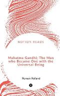 Mahatma Gandhi; The Man who Became One with the Universal Being