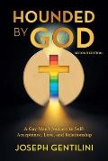 Hounded by God: A Gay Man's Journey to Self- Acceptance, Love, and Relationship - Second Edition