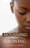 Stop Mourning Start Growing