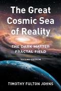 The Great Cosmic Sea of Reality: The Dark Matter Fractal Field