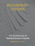 Recurrent Visions The Architecture of Marshall Brown Projects