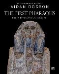 First Pharaohs Their Lives & Afterlives