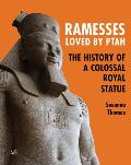 Ramesses Loved by Ptah The History of a Colossal Royal Statue