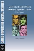 Understanding the Public Sector in Egyptian Cinema: A State Venture: Cairo Papers in Social Science Vol. 35, No. 3