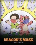 Dragon's Mask: A Cute Children's Story to Teach Kids the Importance of Wearing Masks to Help Prevent the Spread of Germs and Viruses.