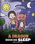 A Dragon Needs His Sleep: A Story About The Importance of A Good Night's Sleep