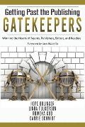 Getting Past the Publishing Gatekeepers: Winning the Hearts of Agents, Publishers, Editors, and Readers