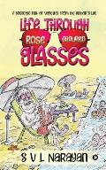 Life Through Rose-Coloured Glasses: A briefcase full of vignettes from the author's life