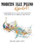Modern Jazz Piano Revealed!: An Intermediate Guide to Jazz Concepts, Improvisation, Techniques, and Theory
