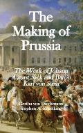 The Making of Prussia: The Work of Johann August Sack and Baron Karl von Stein