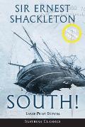 South! (Annotated) LARGE PRINT: The Story of Shackleton's Last Expedition 1914-1917
