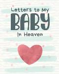 Letters To My Baby In Heaven: A Diary Of All The Things I Wish I Could Say Newborn Memories Grief Journal Loss of a Baby Sorrowful Season Forever In