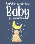 Letters To My Baby In Heaven: A Diary Of All The Things I Wish I Could Say Newborn Memories Grief Journal Loss of a Baby Sorrowful Season Forever In