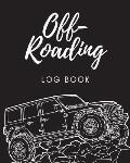 Off Roading Log Book: Back Roads Adventure 4-Wheel Drive Trails Hitting The Trails Desert Byways Notebook Racing Vehicle Engineering