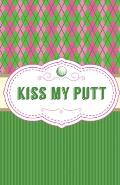 Kiss My Putt: Game Score Sheets Golf Stats Tracker Disc Golf Fairways From Tee To Green