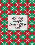 All My Holiday Cross Stitch Shit: Cross Stitchers Journal DIY Crafters Hobbyists Pattern Lovers Collectibles Gift For Crafters Birthday Teens Adults H