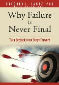 Why Failure Is Never Final: Turn Setbacks Into Steps Forward