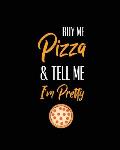 Buy Me Pizza & Tell Me I'm Pretty, Pizza Review Journal: Record & Rank Restaurant Reviews, Expert Pizza Foodie, Prompted Pages, Remembering Your Favor