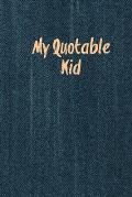 My Quotable Kid: Kids Quotes, Funny Things My Children Say, Record & Remember Stories, Hilarious, Fun & Silly Quote, Parents Journal, M