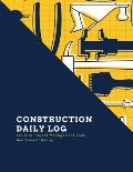 Construction Daily Log: Maintenance Site, Management Record Contractor Book, Project Report, Home Or Office Building, Jobsite Equipment Logboo