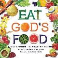 Eat God's Food: A Kid's Guide to Healthy Eating