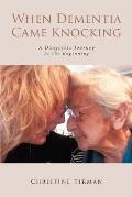 When Dementia Came Knocking: A Daughters Journey : In the Beginning