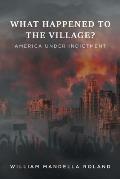 What Happened to the Village?: America under Indictment