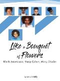 Like a Bouquet of Flowers: Black Americans, Many Colors Many Shades