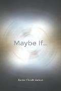 Maybe If...