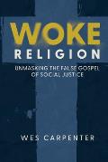 Woke Religion: Unmasking the False Gospel of Social Justice