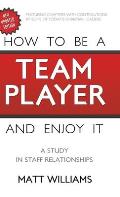 How to Be A Team Player and Enjoy It: A Study in Staff Relationships