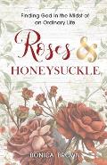 Roses and Honeysuckle: Finding God in the Midst of an Ordinary Life