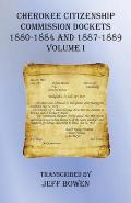 Cherokee Citizenship Commission Dockets Volume I: 1880-1884 and 1887-1889