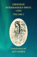 Cherokee Intermarried White 1906 Volume I