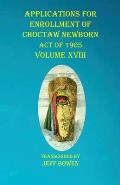 Applications For Enrollment of Choctaw Newborn Act of 1905 Volume XVIII