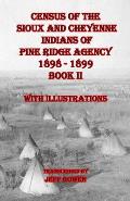 Census of the Sioux and Cheyenne Indians of Pine Ridge Agency 1898 - 1899 Book II: With Illustrations