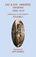 Sac & Fox - Shawnee Estates 1885-1910: (Under Sac & Fox Agency) Volume I
