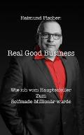 Real Good Business: Wie ich vom Hauptschüler zum Selfmade-Million?r wurde