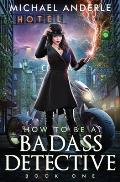 How to be a Badass Detective: Book 1