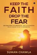Keep the Faith Drop the Fear: #Mindmastery! Manifestation! Law of attraction! Goodhealth! Great relationships!