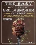The Easy Wood Pellet Smoker and Grill Cookbook 2020-2021: Tasty Recipes for the Perfect BBQ，The Ultimate Wood Pellet Smoker and Grill Cookbook