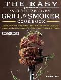 The Easy Wood Pellet Smoker and Grill Cookbook 2020-2021: Tasty Recipes for the Perfect BBQ，The Ultimate Wood Pellet Smoker and Grill Cookbook