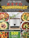 The Complete Keto Slow Cooker Cookbook: 500 Easy Keto Slow Cooker Recipes For Rapid Fat Loss