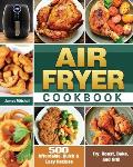 Air Fryer Cookbook: 500 Affordable, Quick & Easy Recipes to Fry, Roast, Bake, and Grill