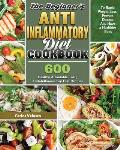 The Beginner's Anti-Inflammatory Diet Cookbook: 600 Healthy Affordable Tasty Anti-Inflammatory Diet Recipes To Rapid Weight Loss, Prevent Disease And