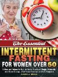 The Essential Intermittent Fasting for Women Over 50: A New and Scientific Way to Guide You Lose Weight Naturally and Boost Energy. (Feel Years Younge