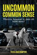 Uncommon Common Sense: Whatever Happened to Plain Old Horse Sense?